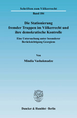 E-book, Die Stationierung fremder Truppen im Völkerrecht und ihre demokratische Kontrolle. : Eine Untersuchung unter besonderer Berücksichtigung Georgiens., Vashakmadze, Mindia, Duncker & Humblot