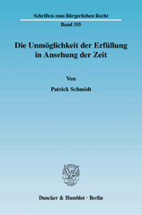 E-book, Die Unmöglichkeit der Erfüllung in Ansehung der Zeit. : Systematische Ableitung einer Kongruenz der Voraussetzungen von Schuld und Haftung aus dem Leistungsbegriff und dessen Bezogenheit auf das versprechensgemäße Handeln des Schuldners., Duncker & Humblot