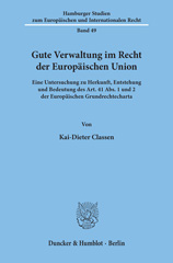 E-book, Gute Verwaltung im Recht der Europäischen Union. : Eine Untersuchung zu Herkunft, Entstehung und Bedeutung des Art. 41 Abs. 1 und 2 der Europäischen Grundrechtecharta., Classen, Kai-Dieter, Duncker & Humblot