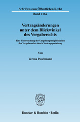 eBook, Vertragsänderungen unter dem Blickwinkel des Vergaberechts. : Eine Untersuchung der Umgehungsmöglichkeiten des Vergaberechts durch Vertragsgestaltung., Poschmann, Verena, Duncker & Humblot