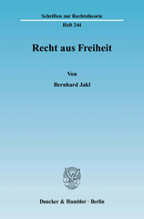 E-book, Recht aus Freiheit. : Die Gegenüberstellung der rechtstheoretischen Ansätze der Wertungsjurisprudenz und des Liberalismus mit der kritischen Rechtsphilosophie Kants., Jakl, Bernhard, Duncker & Humblot