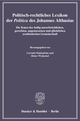 E-book, Politisch-rechtliches Lexikon der "Politica" des Johannes Althusius. : Die Kunst der heilig-unverbrüchlichen, gerechten, angemessenen und glücklichen symbiotischen Gemeinschaft., Duncker & Humblot