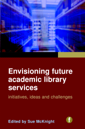 E-book, Envisioning Future Academic Library Services : Initiatives, Ideas and Challenges, Facet Publishing