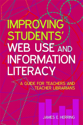 E-book, Improving Students' Web Use and Information Literacy : A Guide for Teachers and Teacher Librarians, Facet Publishing