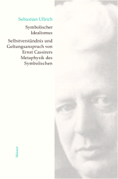 E-book, Symbolischer Idealismus : Selbstverständnis und Geltungsanspruch von Ernst Cassirers Metaphysik des Symbolischen, Felix Meiner Verlag
