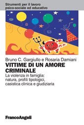 E-book, Vittime di un amore criminale : la violenza in famiglia : natura, profili tipologici, casistica clinica e giudiziaria, Franco Angeli