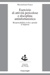 E-book, Esercizio di attività pericolose e disciplina antinfortunistica : responsabilità civile e penale d'impresa, Franco Angeli