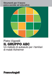 eBook, Il gruppo ABC : un metodo di autoaiuto per i familiari di malati di Alzheimer, Vigorelli, Pietro, Franco Angeli