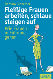 E-book, Fleißige Frauen arbeiten, schlaue steigen auf : Wie Frauen in Führung gehen, GABAL Verlag