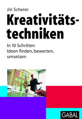 eBook, Kreativitätstechniken : In 10 Schritten Ideen finden, bewerten, umsetzen, GABAL Verlag
