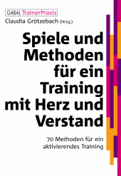 E-book, Spiele und Methoden für ein Training mit Herz und Verstand : 70 Methoden für ein aktivierendes Training, GABAL Verlag