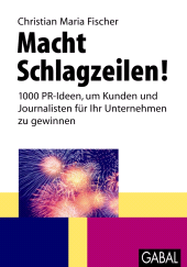E-book, Macht Schlagzeilen! : 1000 PR-Ideen, um Kunden und Journalisten für Ihr Unternehmen zu gewinnen, GABAL Verlag