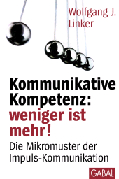 E-book, Kommunikative Kompetenz: weniger ist mehr! : Die Mikromuster der Impuls-Kommunikation, GABAL Verlag