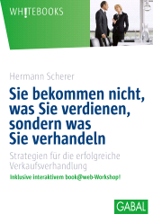 eBook, Sie bekommen nicht, was Sie verdienen, sondern was Sie verhandeln : Strategien für die erfolgreiche Verkaufsverhandlung, GABAL Verlag