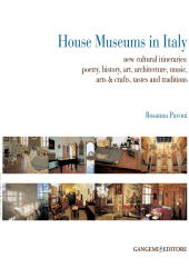 eBook, House museums in Italy : new cultural itineraries : poetry, history, art, architecture, music, arts & crafts, tastes and traditions, Pavoni, Rosanna, 1953-, Gangemi
