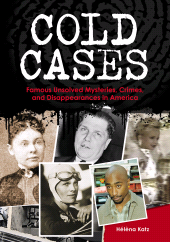 E-book, Cold Cases : Famous Unsolved Mysteries, Crimes, and Disappearances in America, Greenwood Press