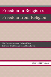 E-book, Freedom in Religion or Freedom from Religion : The Great American Cultural War between Traditionalists and Secularists, Hamilton Books