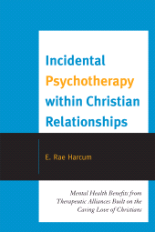 E-book, Incidental Psychotherapy within Christian Relationships : Mental Health Benefits from Therapeutic Alliances Built on the Caring Love of Christians, Hamilton Books