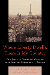 E-book, Where Liberty Dwells, There Is My Country : The Story of Twentieth-Century American Ambassadors to France, Hamilton Books