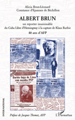 E-book, Albert Brun : un reporter insaisissable, du Cuba libre d'Hemingway à la capture de Klaus Barbie : 40 ans d'AFP, L'Harmattan