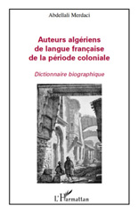 E-book, Auteurs algériens de langue fran-caise de la période coloniale : dictionnaire biographique, L'Harmattan