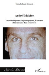 E-book, Andreï Makine : le multilinguisme, la photographie, le cinéma et la musique dans son oeuvre, Clément, Murielle Lucie, L'Harmattan