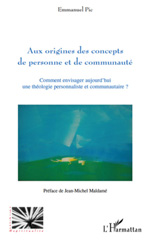 E-book, Aux origines des concepts de personne et de communauté : comment envisager aujourd'hui une théologie personnaliste et communautaire?, L'Harmattan