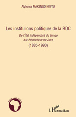 E-book, Les institutions politiques de la RDC, vol. 1: Les institutions politiques de la RDC : de l'État indépendant du Congo à la République du Zaïre, 1885-1990, L'Harmattan