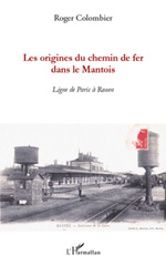 E-book, Les origines du chemin de fer dans le Mantois : ligne de Paris à Rouen, L'Harmattan