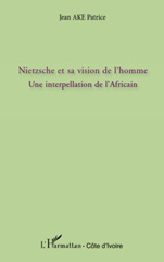 E-book, Nietzsche et sa vision de l'homme : une interpellation de l'Africain, Ake, Jean Patrice, L'Harmattan