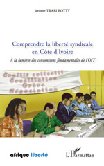 E-book, Comprendre la liberté syndicale en Côte d'Ivoire : à la lumière des conventions fondamentales de l'OIT, L'Harmattan