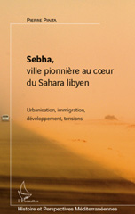 E-book, Sebha, ville pionnière au coeur du Sahara libyen : urbanisation, immigration, développement, tensions, Pinta, Pierre, L'Harmattan