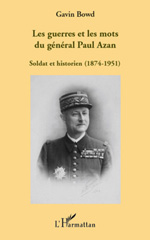E-book, Les guerres et les mots du général Paul Azan : soldat et historien, 1874-1951, Bowd, Gavin, 1966-, L'Harmattan