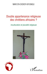 eBook, Double appartenance religieuse des chrétiens africains : inculturation et pluralité religieuse, Mafuta, Kiyungu, L'Harmattan