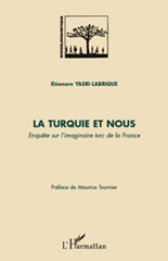 E-book, La Turquie et nous : enquête sur l'imaginaire turc de la France, Yasri-Labrique, Eléonore, L'Harmattan