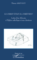 E-book, Le Christ était-il chrétien? : lettre d'un Africain à l'Église catholique et aux chrétiens, L'Harmattan