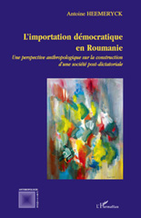eBook, L'importation démocratique en Roumanie : une perspective anthropologique sur la construction d'une société post-dictatoriale, L'Harmattan
