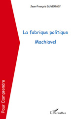 eBook, La fabrique politique : Machiavel, Duvernoy, Jean-Fran-cois, L'Harmattan