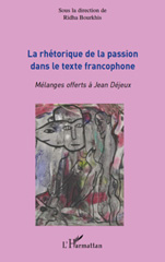 E-book, La rhétorique de la passion dans le texte francophone : mélanges offerts à Jean Déjeux, L'Harmattan
