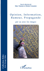 E-book, Opinion, information, rumeur, propagande : par ou avec les images : XIIes Journées internationales de sémiotique de Blois, octobre 2007, L'Harmattan