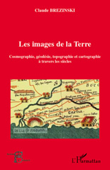 E-book, Les images de la Terre : cosmographie, géodésie, topographie et cartographie à travers les siècles, Brezinski, Claude, 1941-, L'Harmattan