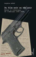 E-book, Du film noir au néo-noir : mythes et stéréotypes de l'Amérique, 1941-2008, Letort, Delphine, L'Harmattan