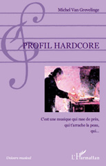 E-book, Profil hardcore : c'est une musique qui rease de près, qui t'arrache la peau, qui.., L'Harmattan