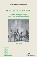 E-book, Le théâtre francais au Brésil de 1945 à 1970 : un outil de la diplomatie francaise contre le recul de son influence culturelle, L'Harmattan