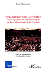 E-book, Un parlement sans légitimité? : visions et pratiques du Parlement européen par les socialistes francais de 1957 à 2008, L'Harmattan