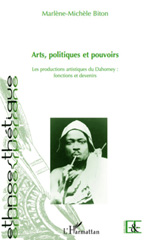 E-book, Arts, politiques et pouvoirs : Les productions artistiques du Dahomey : fonctions et devenirs, Biton, Marlène-Michèle, L'Harmattan