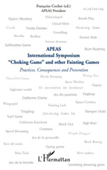 eBook, Choking Game and other Fainting Games : Practices, Consequences and Prevention - APEAS International Symposium, Cochet, Françoise, L'Harmattan