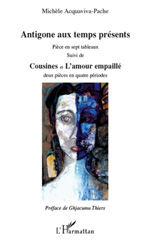 E-book, Antigone aux temps présents : Pièces en sept tableaux suivi de - Cousines et L'amour empaillé deux pièces en quatre périodes, L'Harmattan