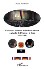 E-book, Chronique militaire de la chute du mur : "Attaché de Défense" à Bonn 1989-1992, Roudeillac, Daniel, L'Harmattan