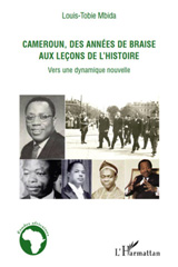 eBook, Cameroun, des années de braise aux leçons de l'histoire : Vers une dynamique nouvelle, Mbida, Louis-Tobie, L'Harmattan